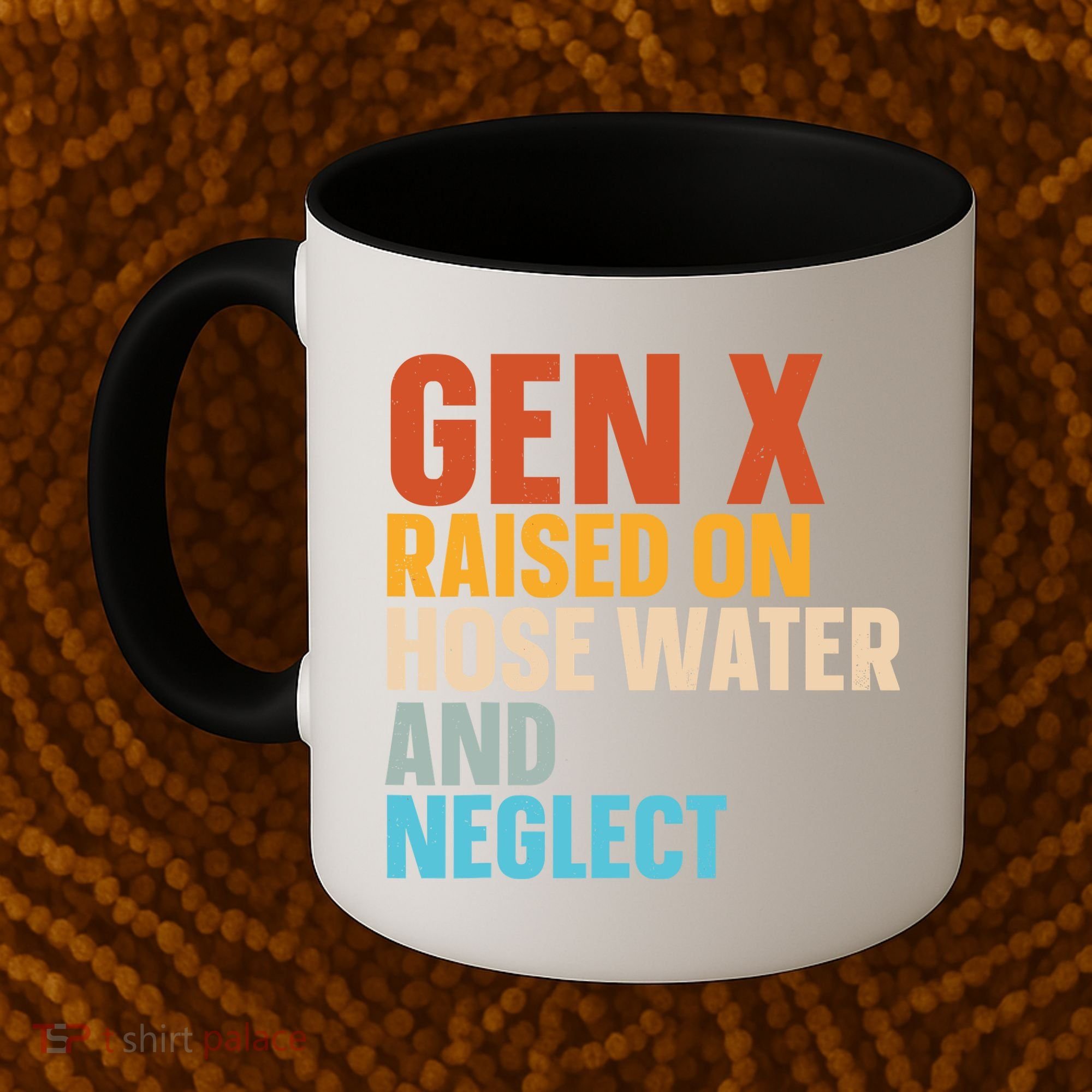 Gen X Raised On Hose Water And Neglect Coffee Mug