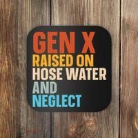 Gen X Raised On Hose Water And Neglect Coaster thumb 0