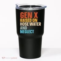 Gen X Raised On Hose Water And Neglect Tumbler thumb 0