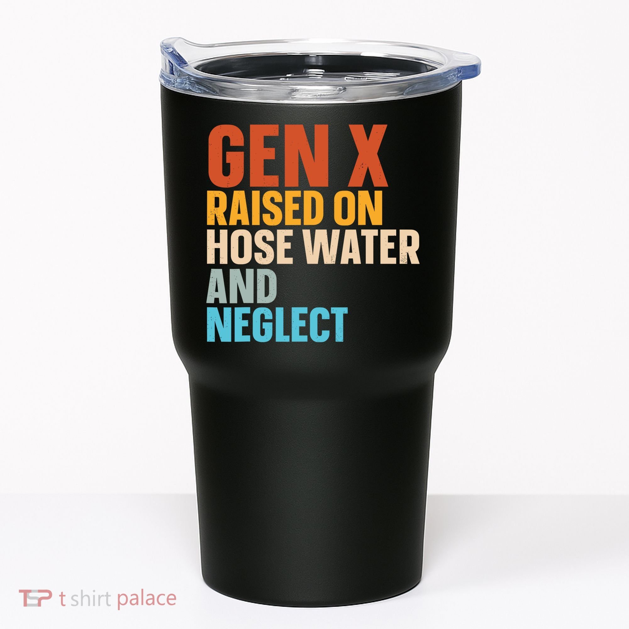 Gen X Raised On Hose Water And Neglect Tumbler