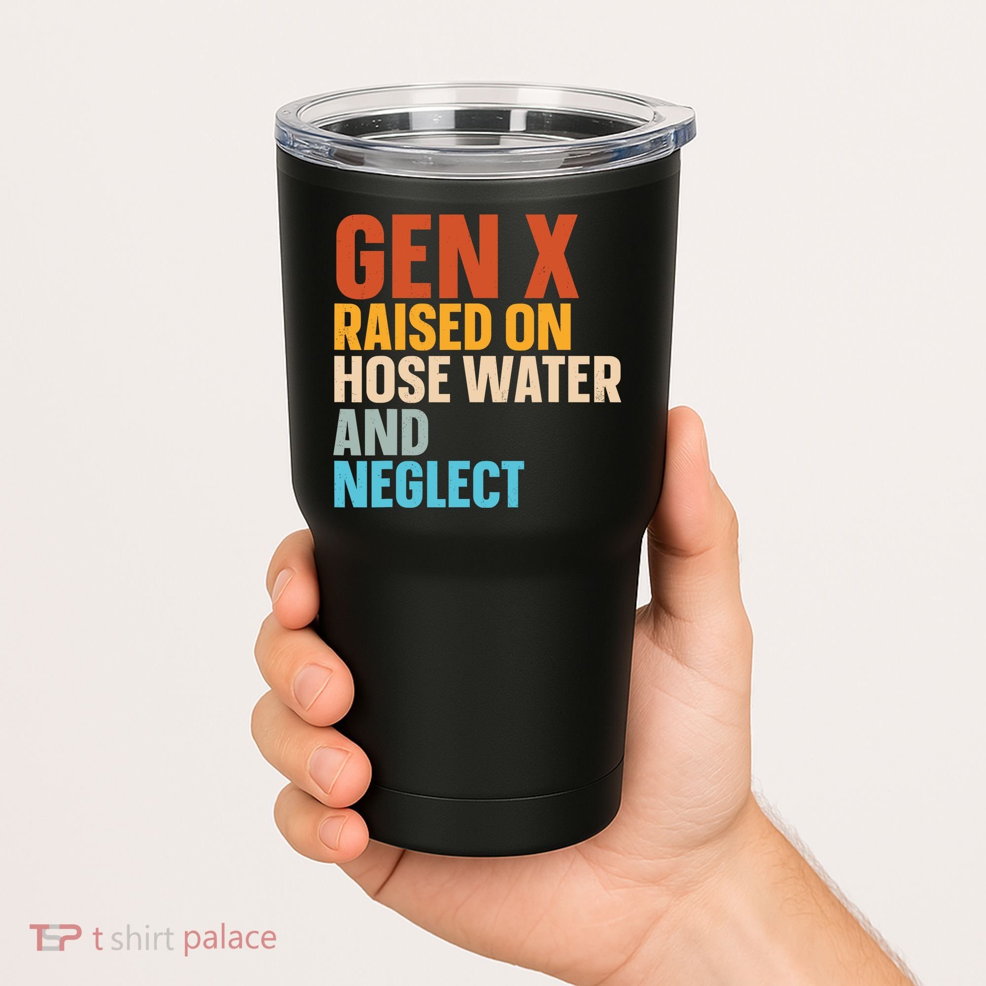 Gen X Raised On Hose Water And Neglect Tumbler