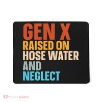 Gen X Raised On Hose Water And Neglect Mousepad thumb 0