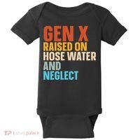Gen X Raised On Hose Water And Neglect Baby Bodysuit thumb 0