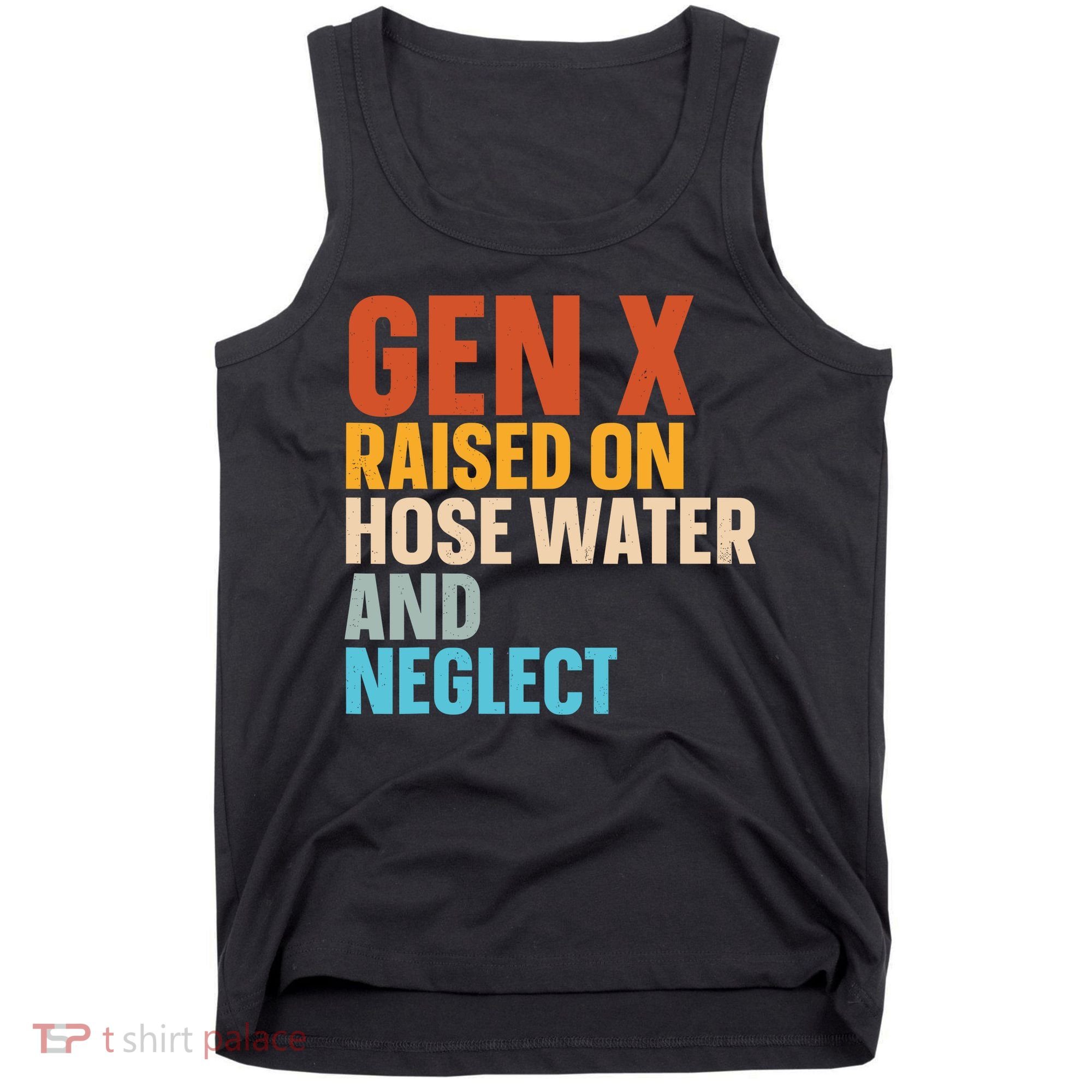 Gen X Raised On Hose Water And Neglect Tank Top