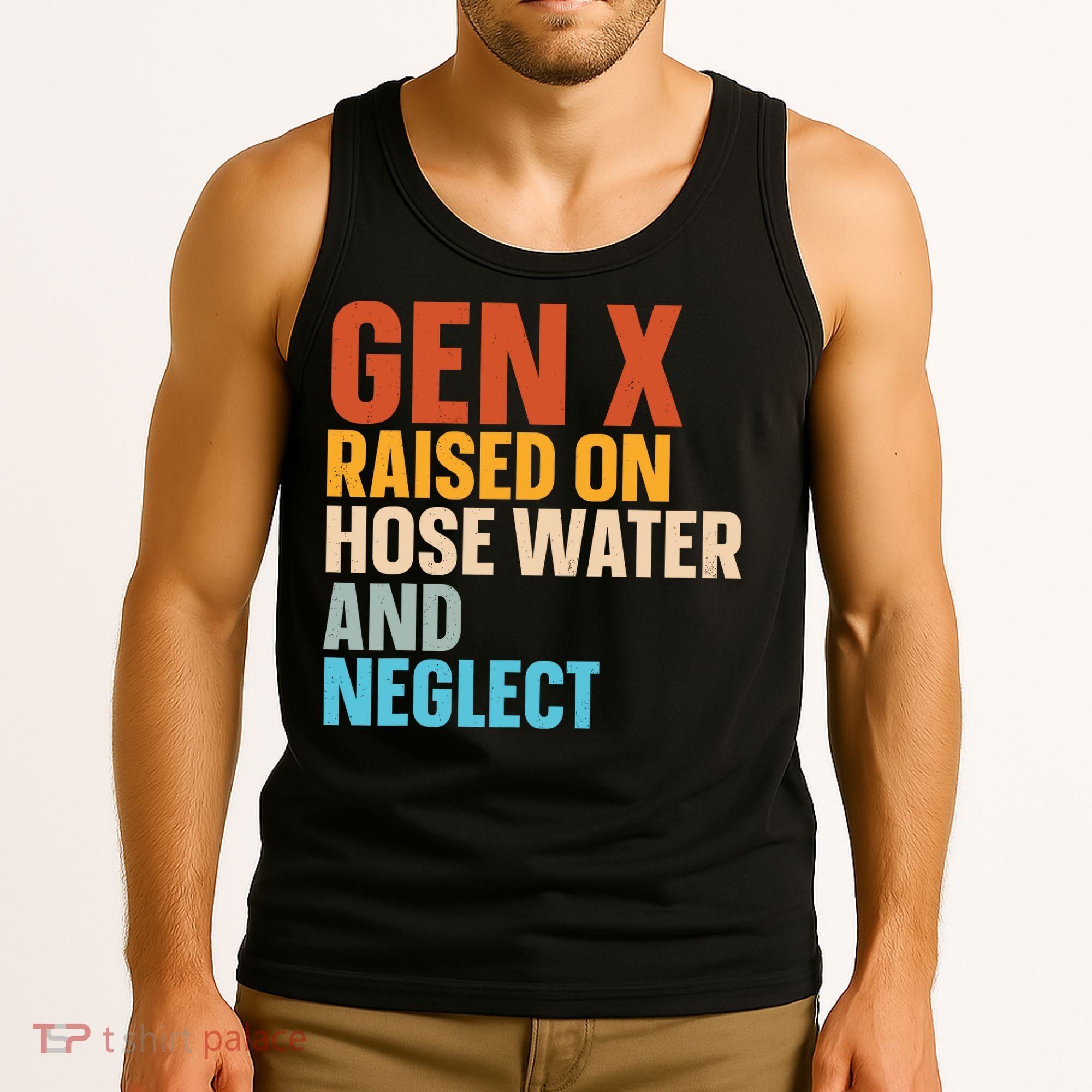 Gen X Raised On Hose Water And Neglect Tank Top
