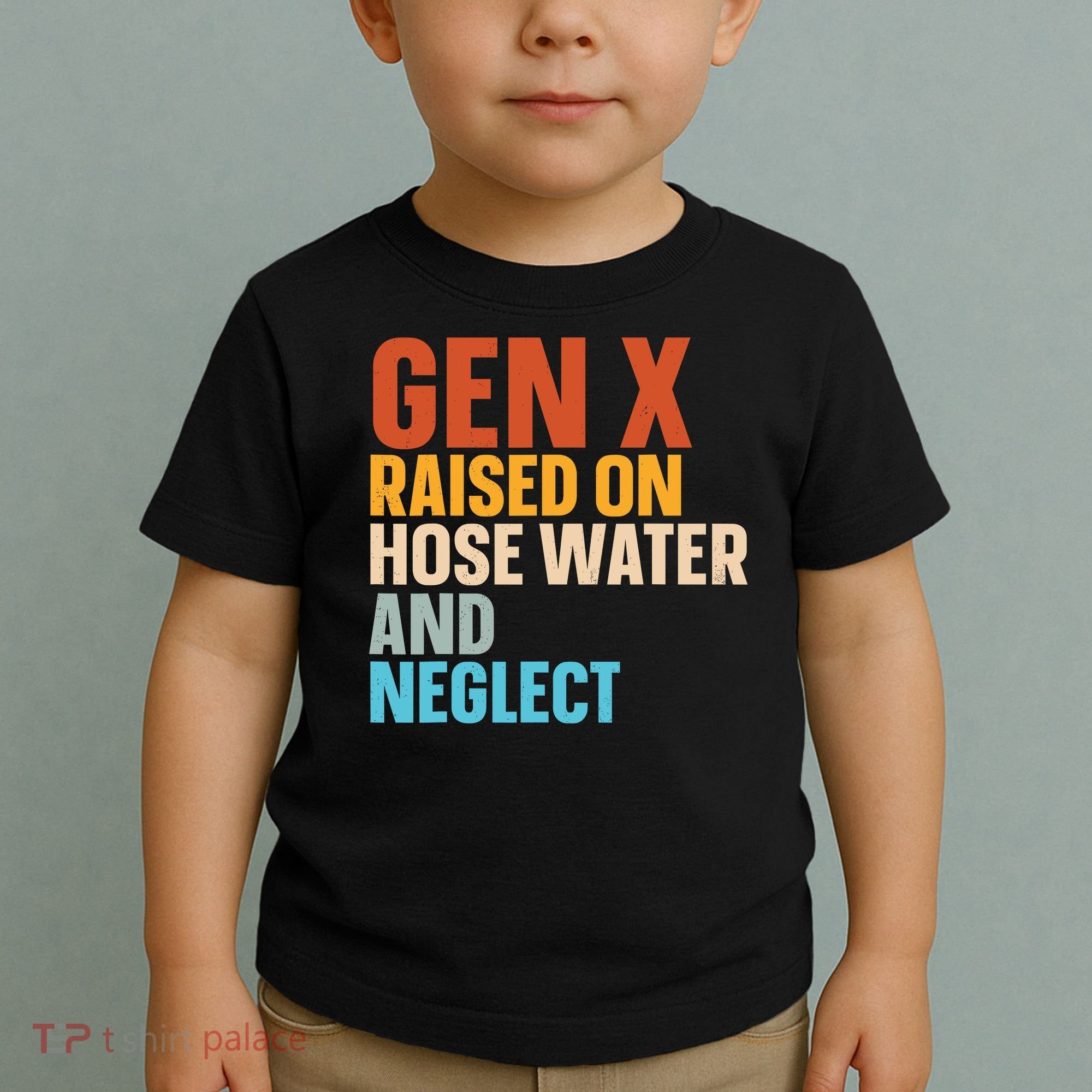 Gen X Raised On Hose Water And Neglect Toddler T-Shirt
