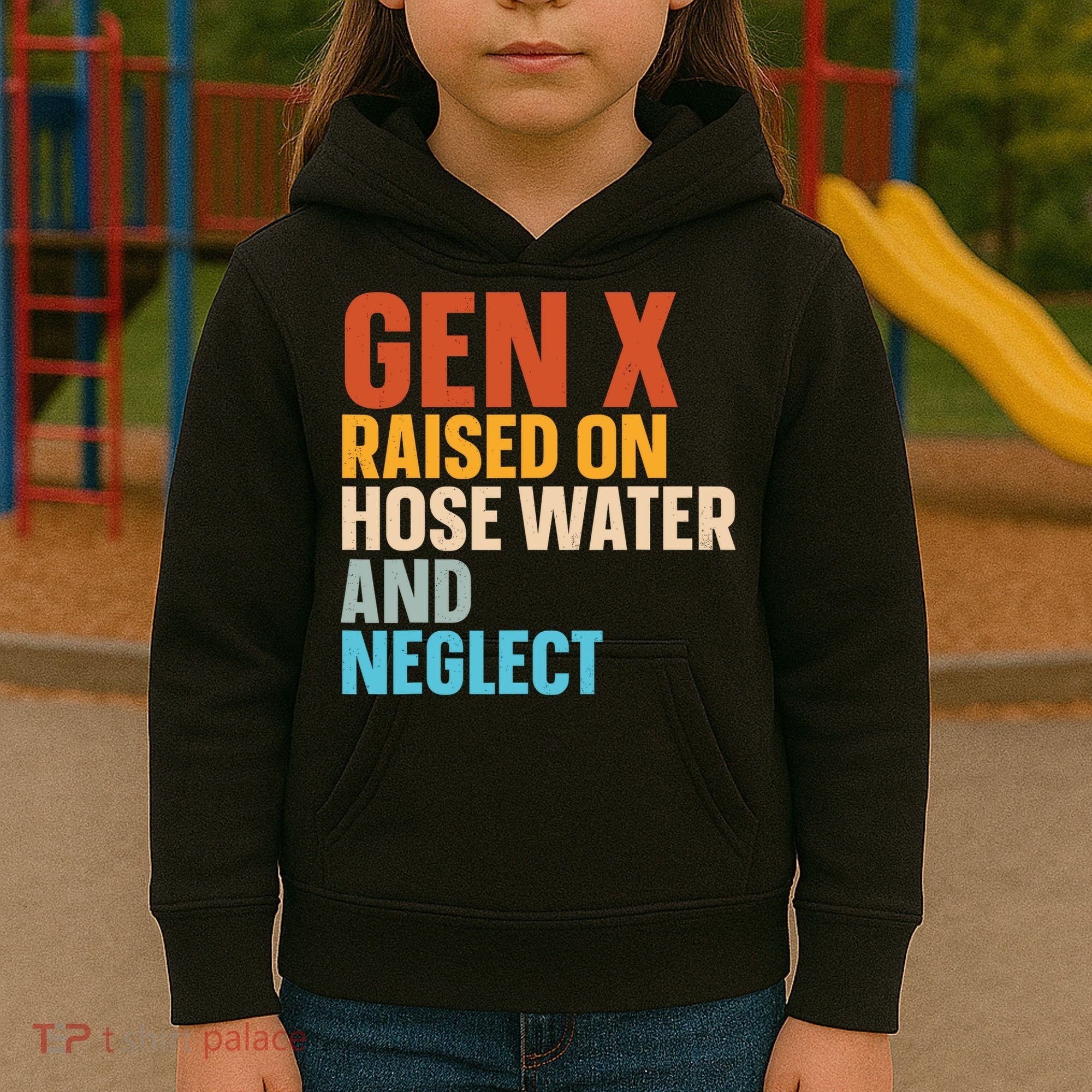 Gen X Raised On Hose Water And Neglect Kids Hoodie