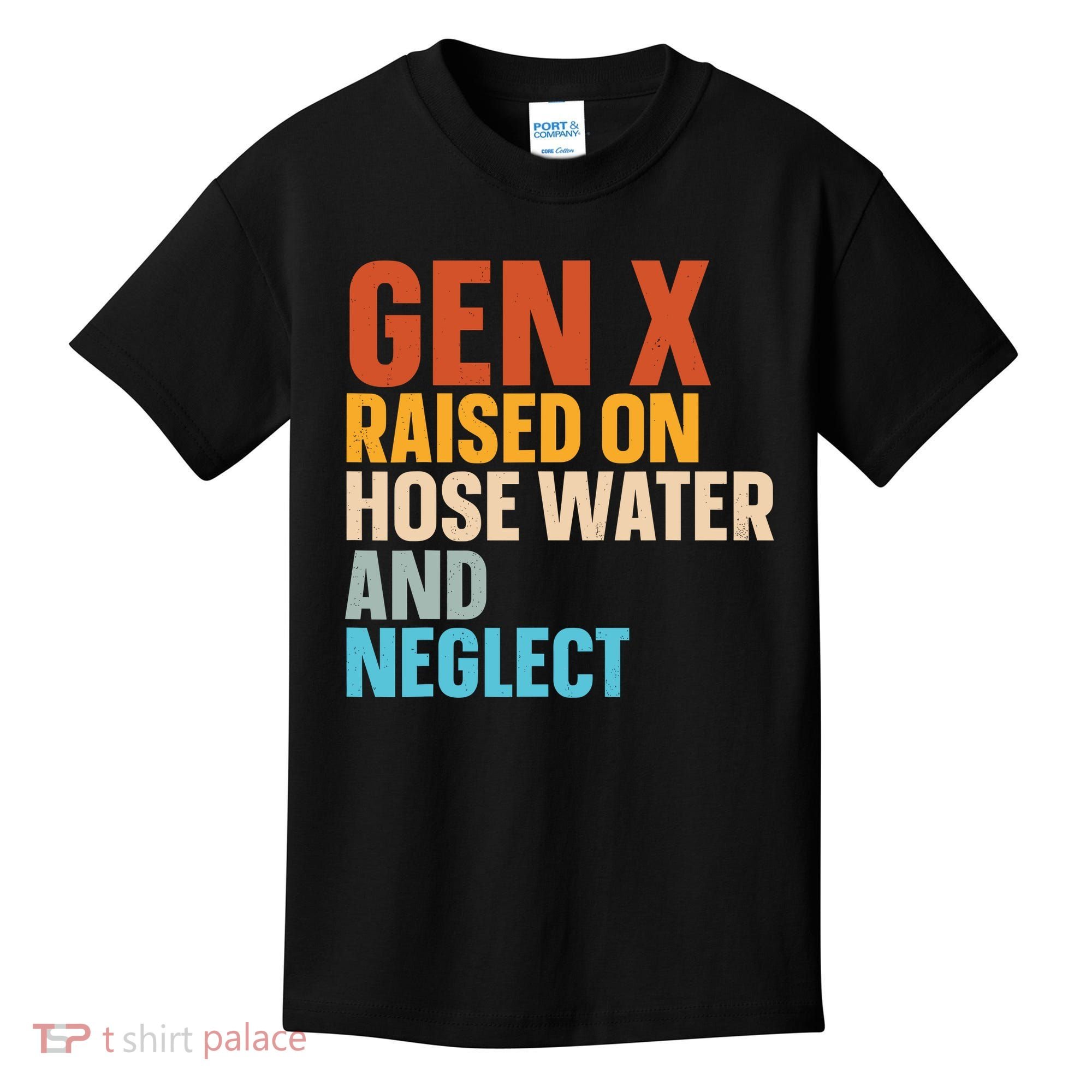 Gen X Raised On Hose Water And Neglect Kids T-Shirt