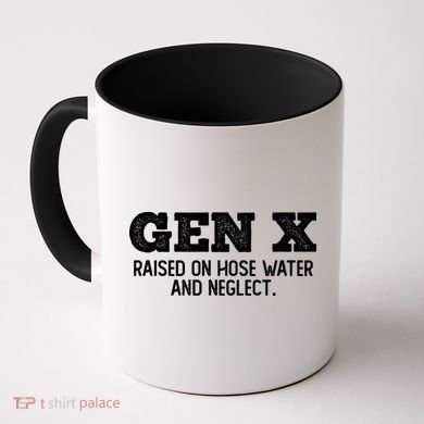 Gen X Raised On Hose Water And Neglect Coffee Mug