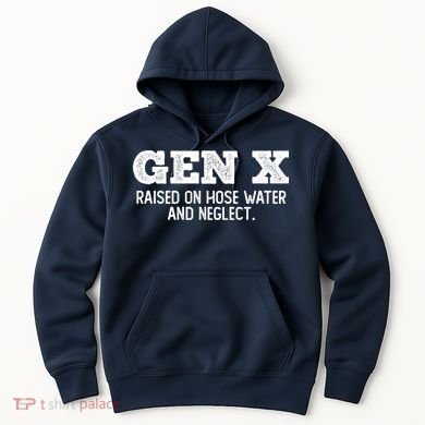 Gen X Raised On Hose Water And Neglect Hoodie