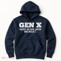 Gen X Raised On Hose Water And Neglect Hoodie thumb 0