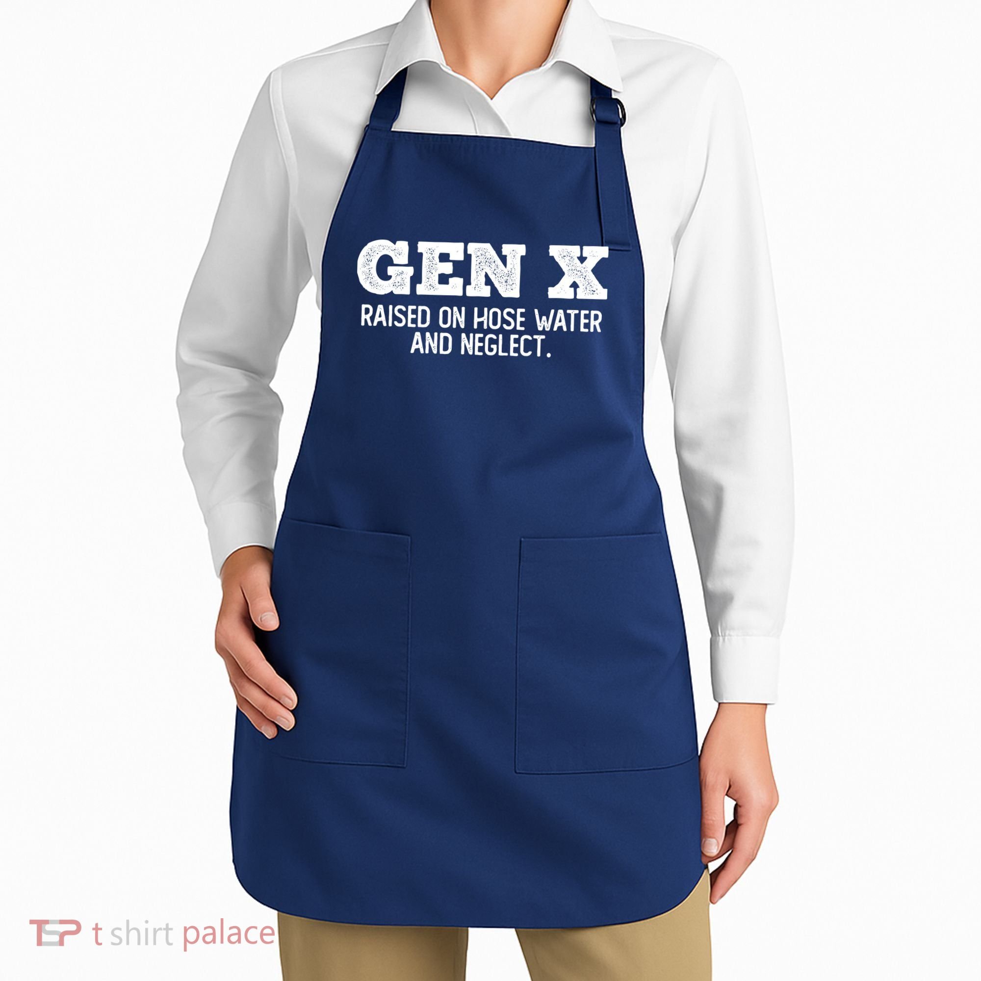 Gen X Raised On Hose Water And Neglect Apron