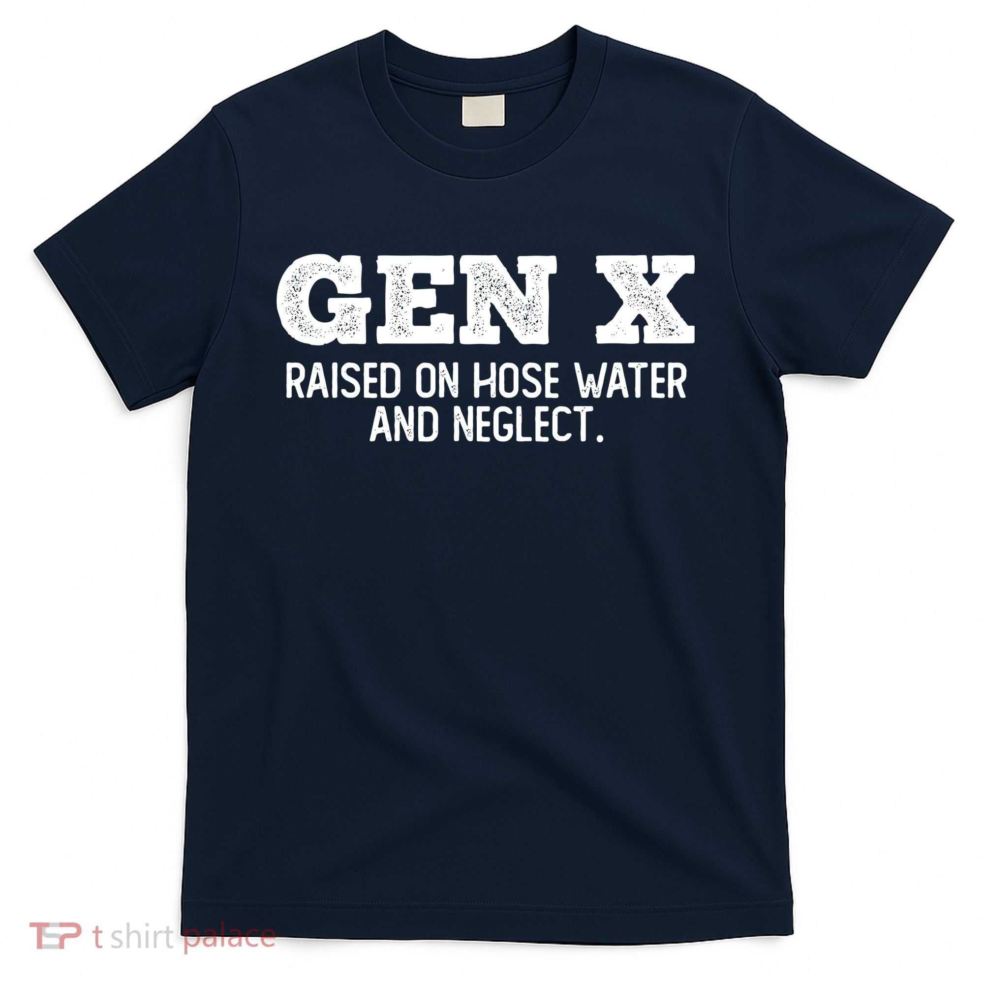Gen X Raised On Hose Water And Neglect T-Shirt