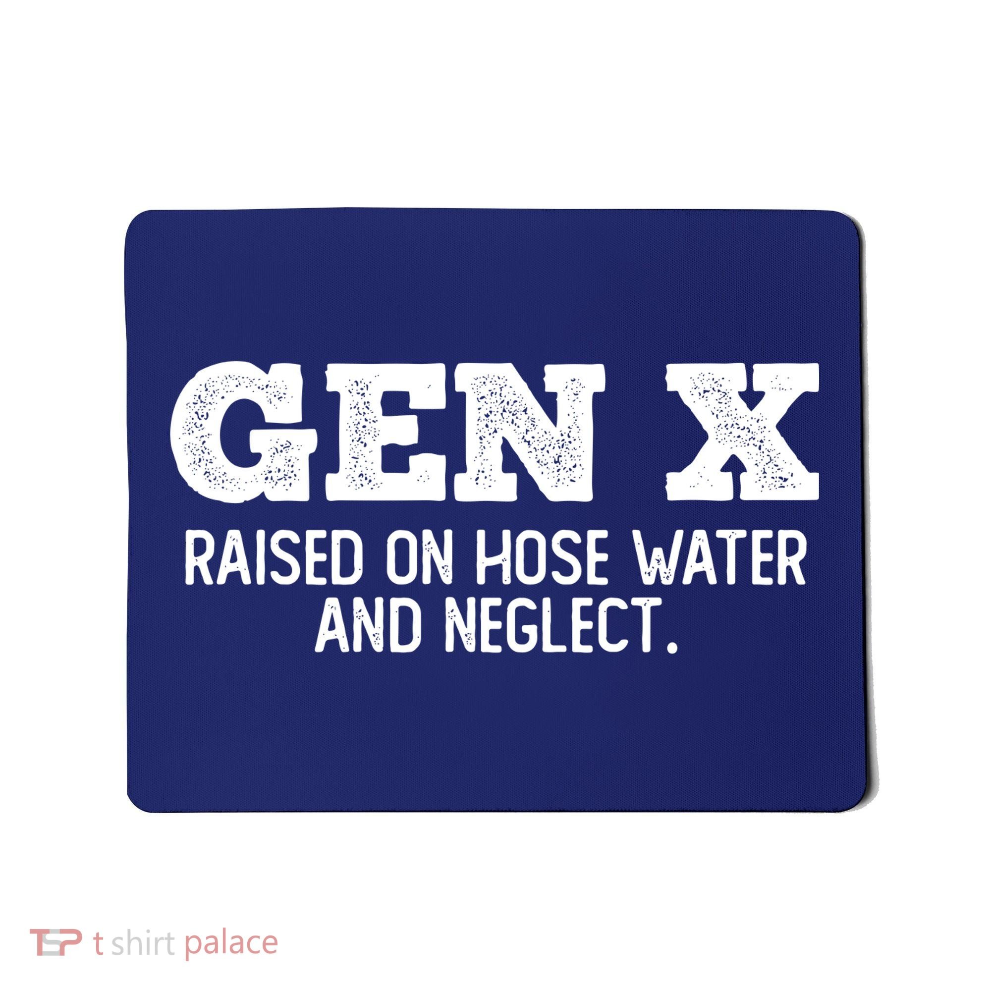 Gen X Raised On Hose Water And Neglect Mousepad