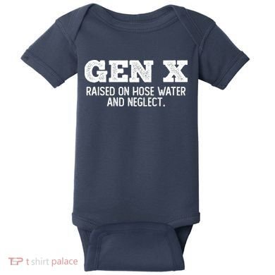 Gen X Raised On Hose Water And Neglect Baby Bodysuit