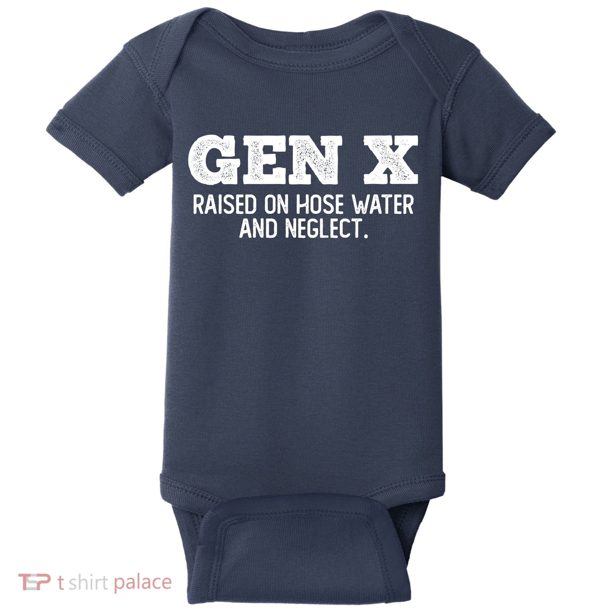 Gen X Raised On Hose Water And Neglect Baby Bodysuit