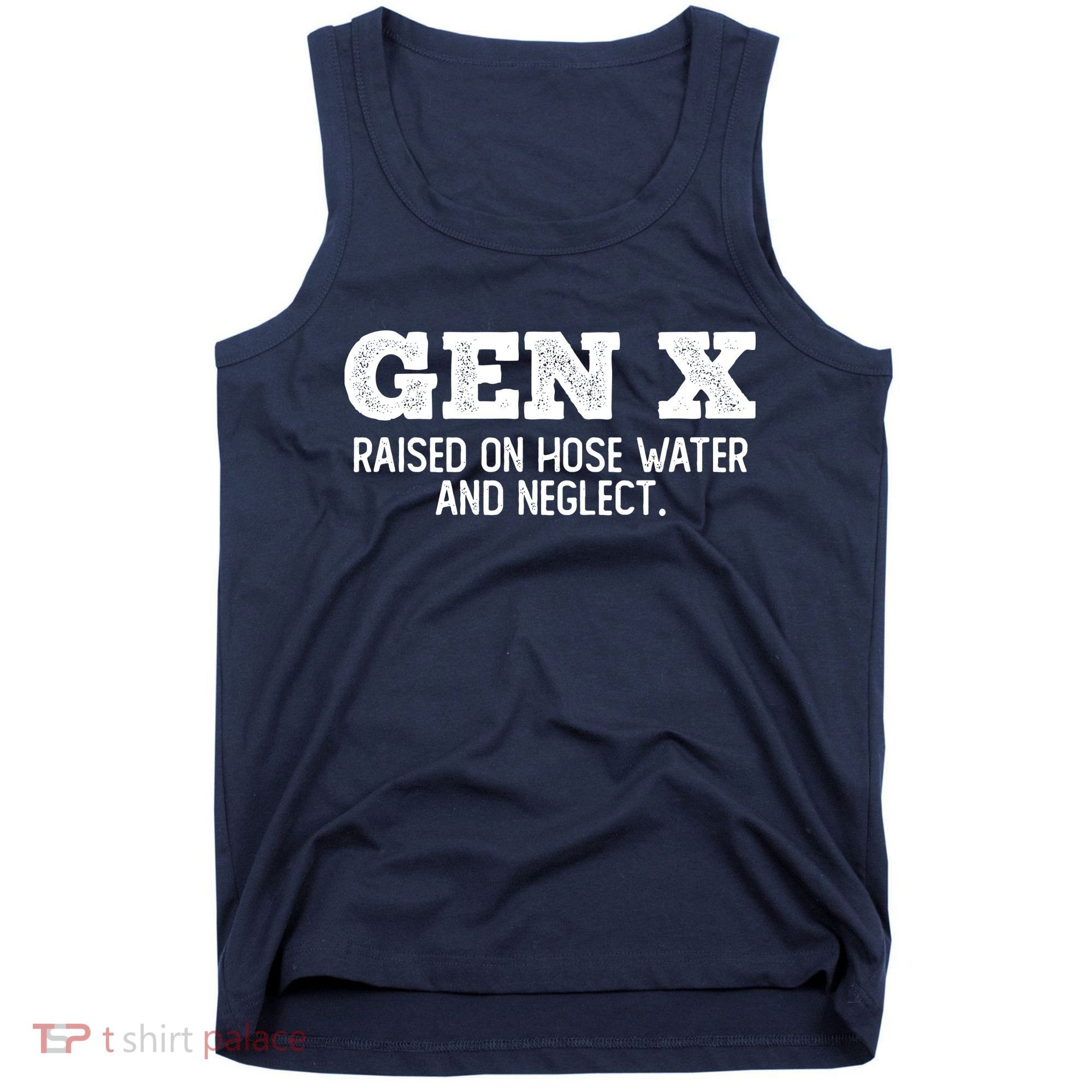 Gen X Raised On Hose Water And Neglect Tank Top