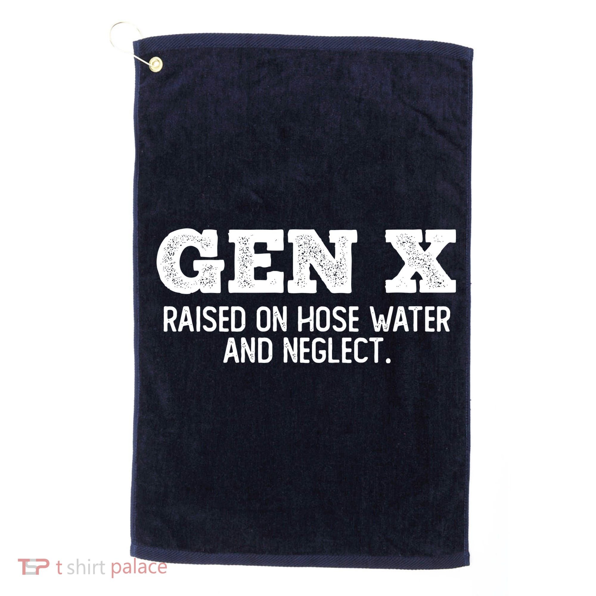 Gen X Raised On Hose Water And Neglect Golf Towel