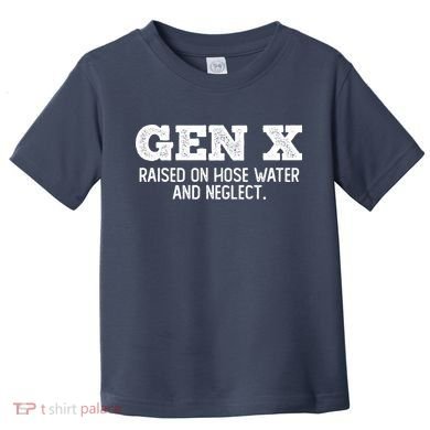 Gen X Raised On Hose Water And Neglect Toddler T-Shirt