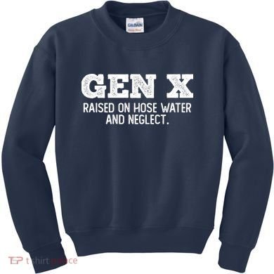 Gen X Raised On Hose Water And Neglect Kids Sweatshirt