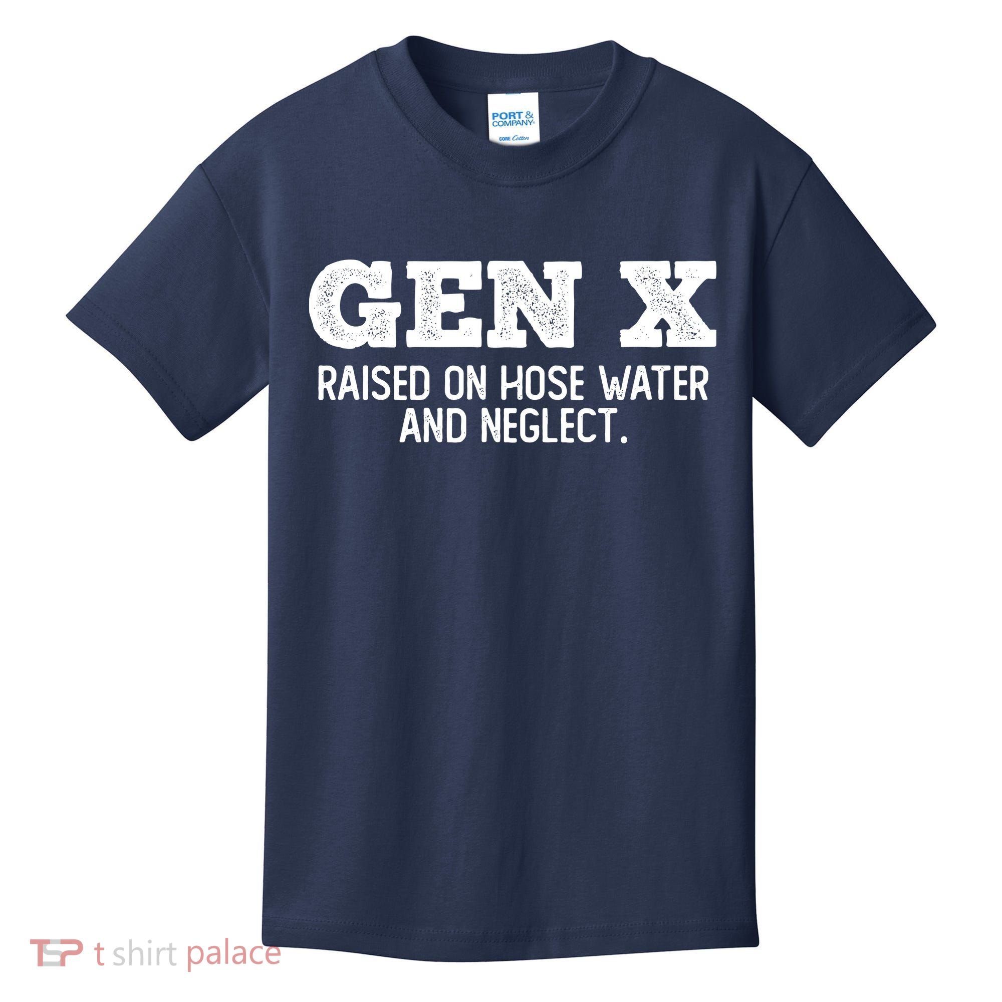 Gen X Raised On Hose Water And Neglect Kids T-Shirt