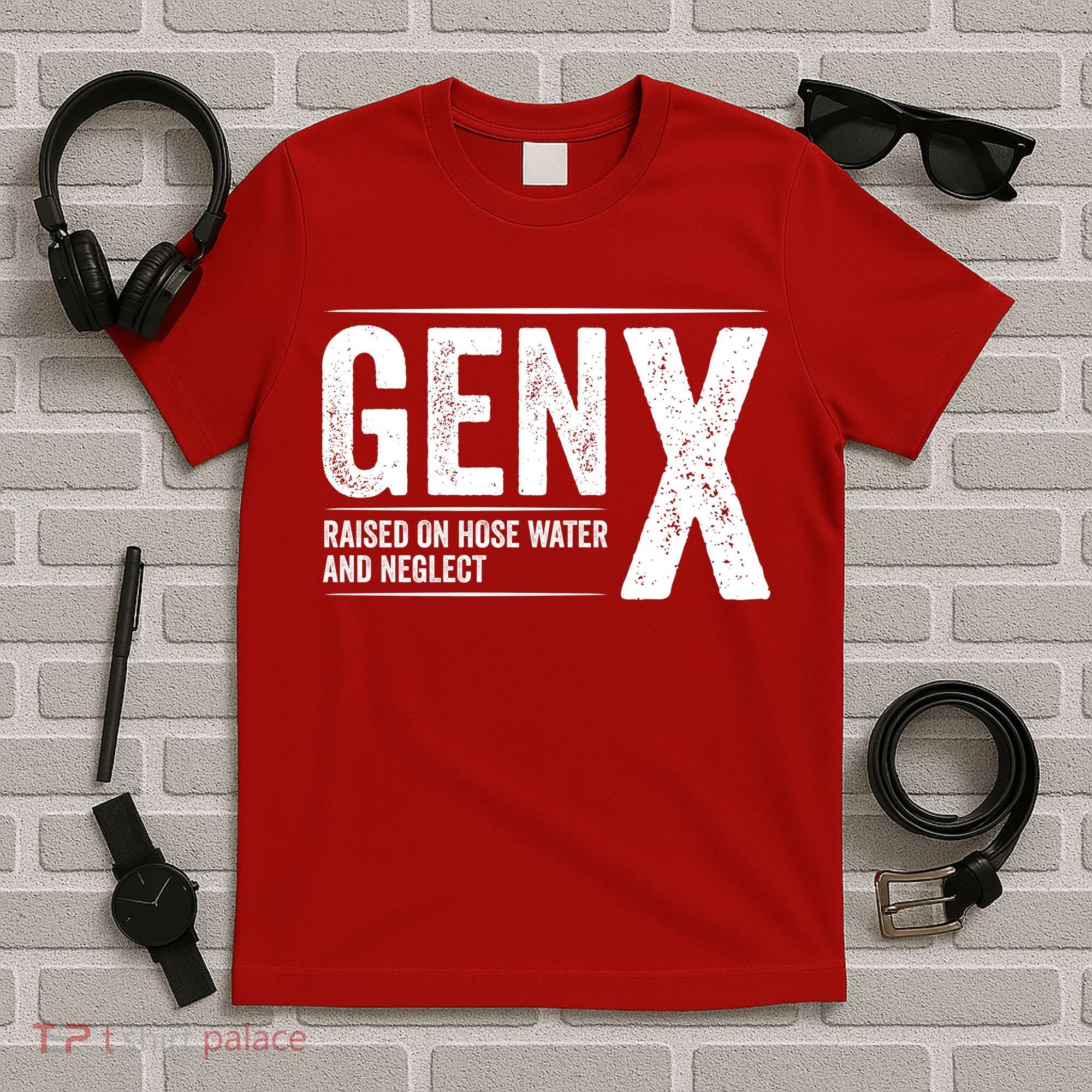 Gen X Raised On Hose Water And Neglect Generation X T-Shirt