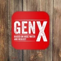 Gen X Raised On Hose Water And Neglect Generation X Coaster thumb 0