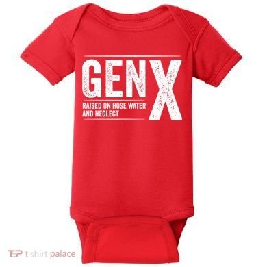 Gen X Raised On Hose Water And Neglect Generation X Baby Bodysuit