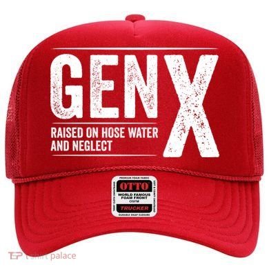 Gen X Raised On Hose Water And Neglect Generation X Hat