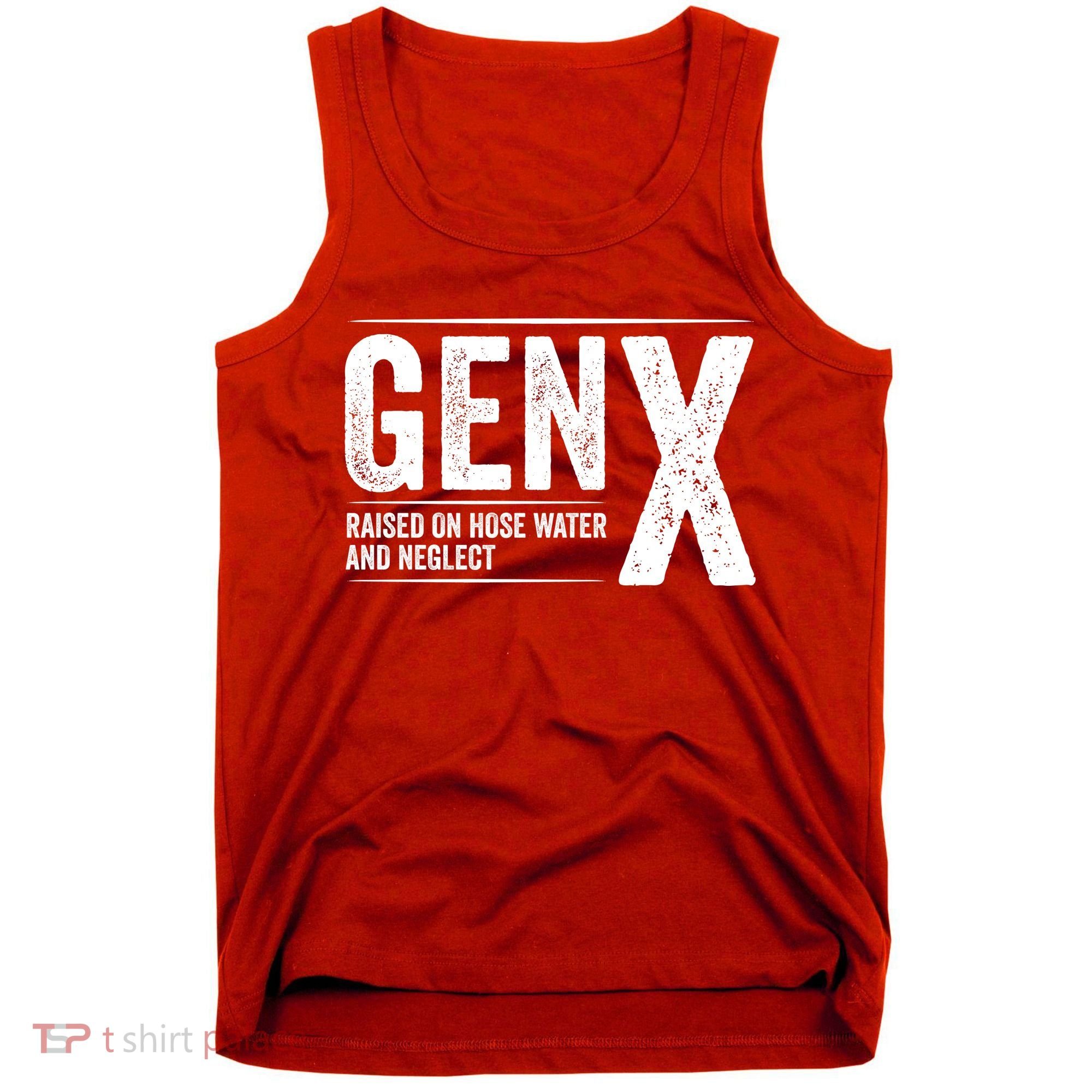 Gen X Raised On Hose Water And Neglect Generation X Tank Top