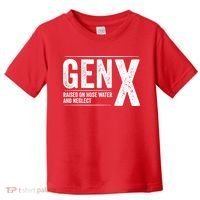 Gen X Raised On Hose Water And Neglect Generation X Toddler T-Shirt thumb 0