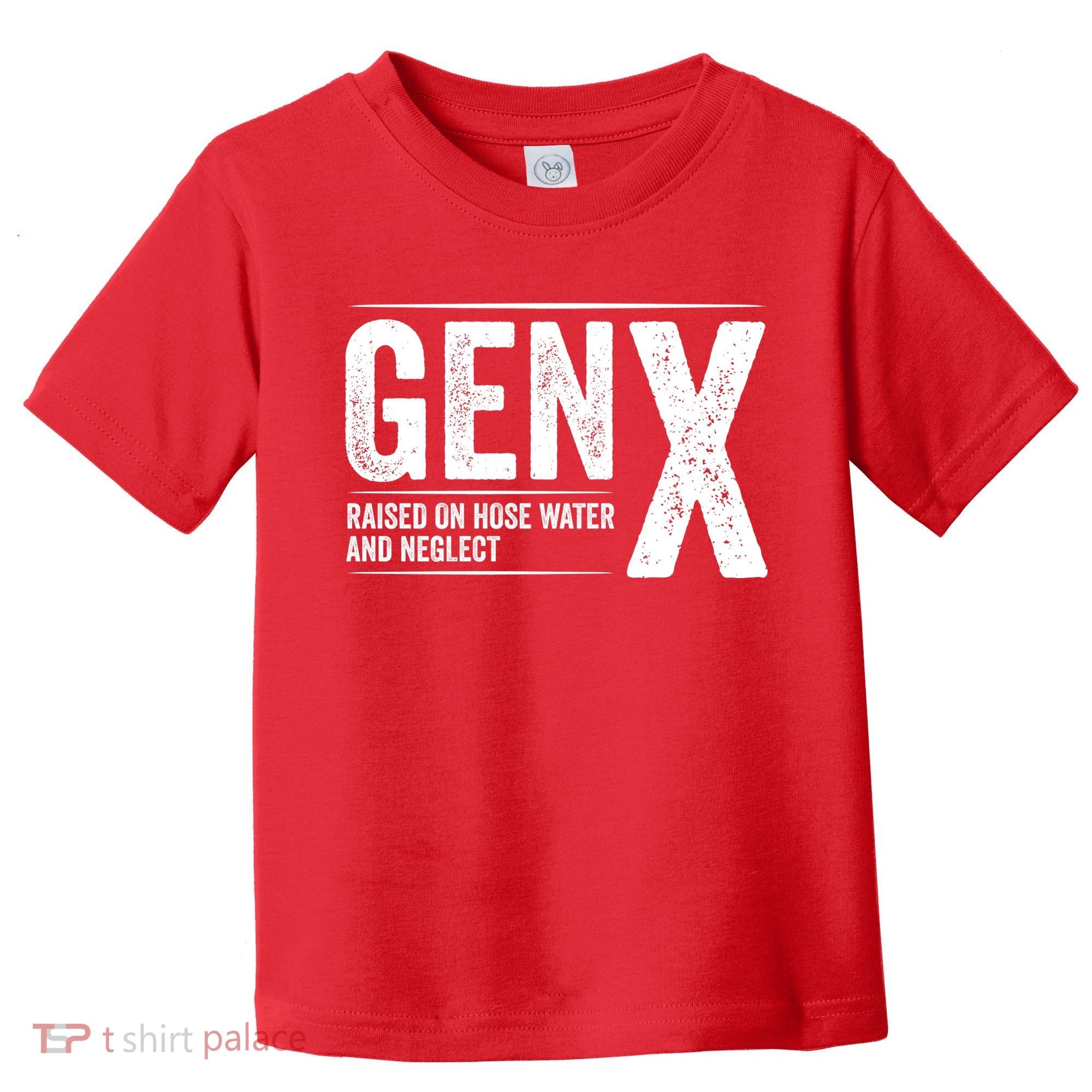 Gen X Raised On Hose Water And Neglect Generation X Toddler T-Shirt