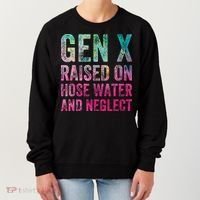 Gen X Raised On Hose Water And Neglect Women's Sweatshirt thumb 0