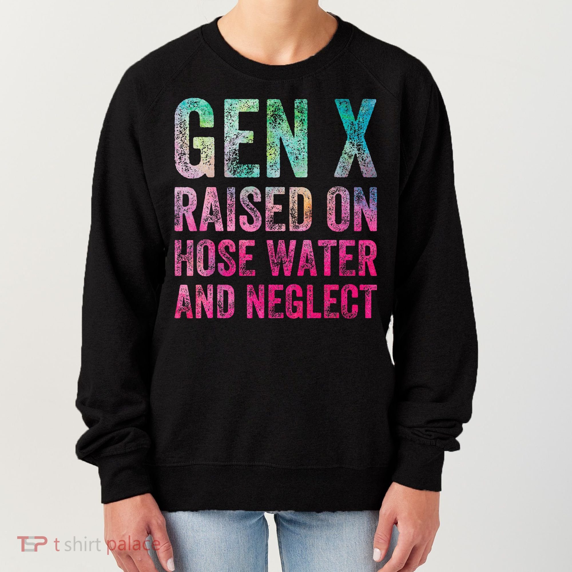 Gen X Raised On Hose Water And Neglect Women's Sweatshirt