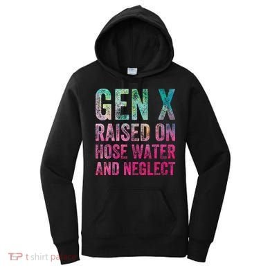 Gen X Raised On Hose Water And Neglect Women's Hoodie