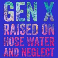 Gen X Raised On Hose Water And Neglect Sweatshirt thumb 3