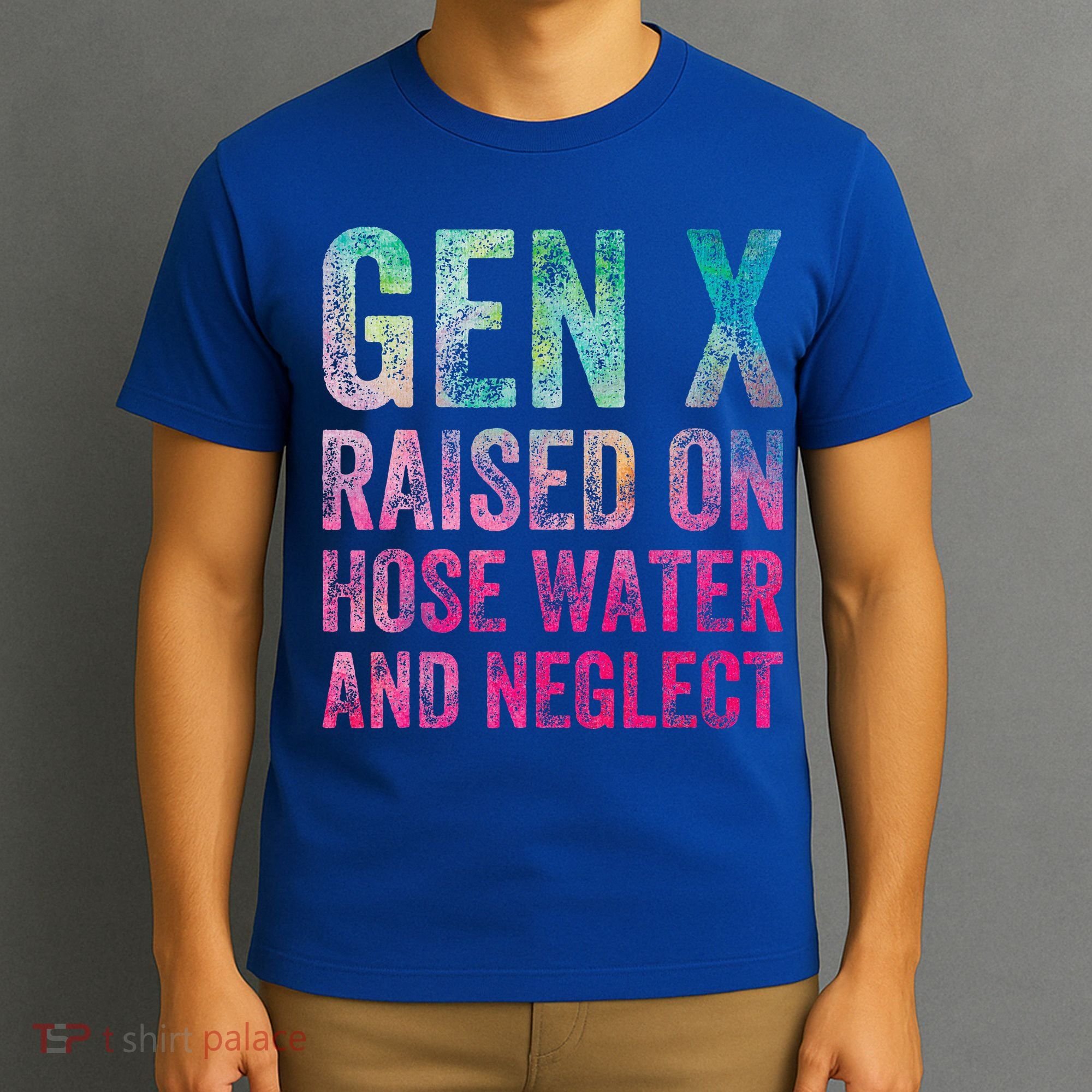 Gen X Raised On Hose Water And Neglect T-Shirt
