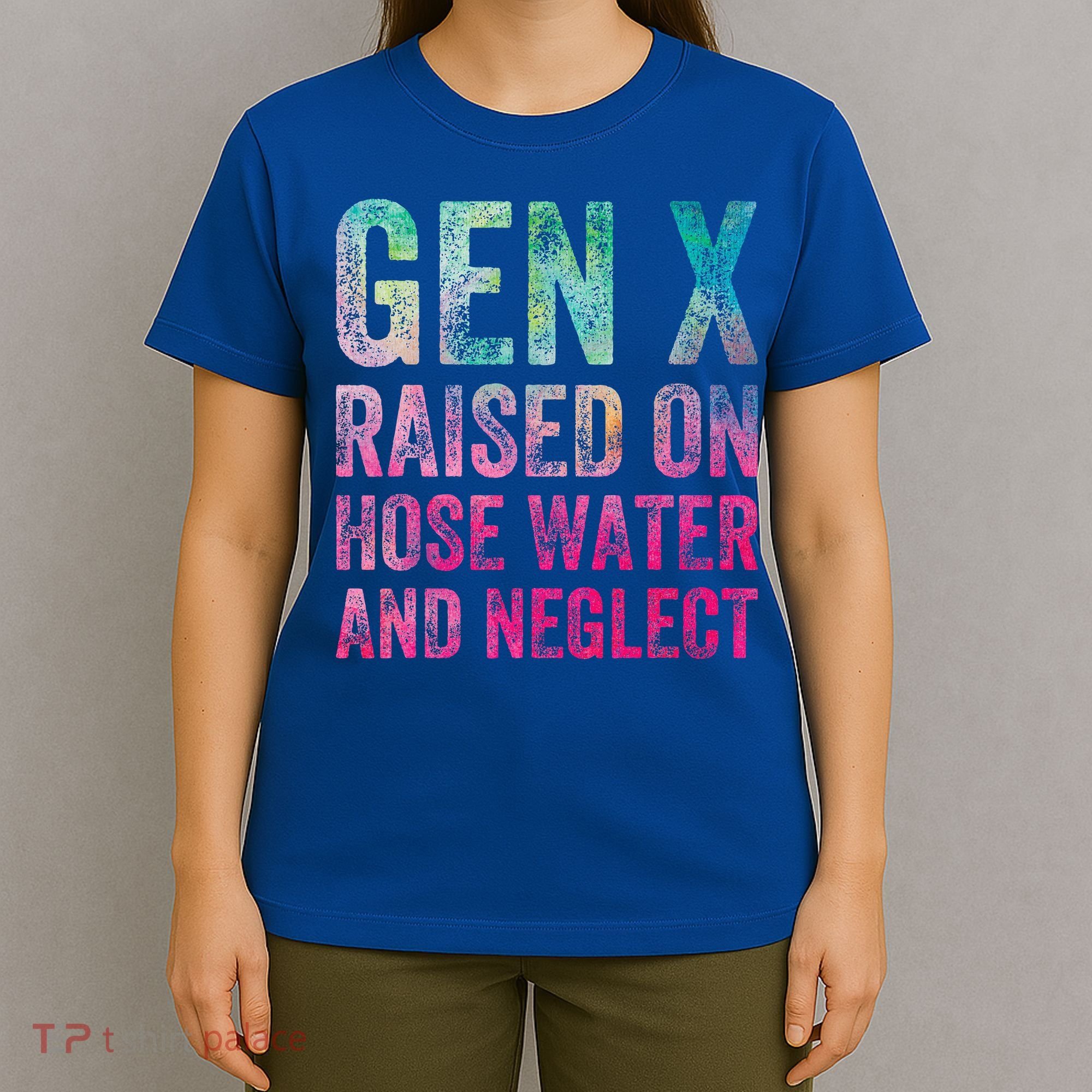 Gen X Raised On Hose Water And Neglect T-Shirt