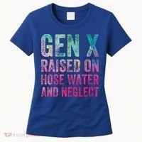 Gen X Raised On Hose Water And Neglect Women's T-Shirt thumb 0