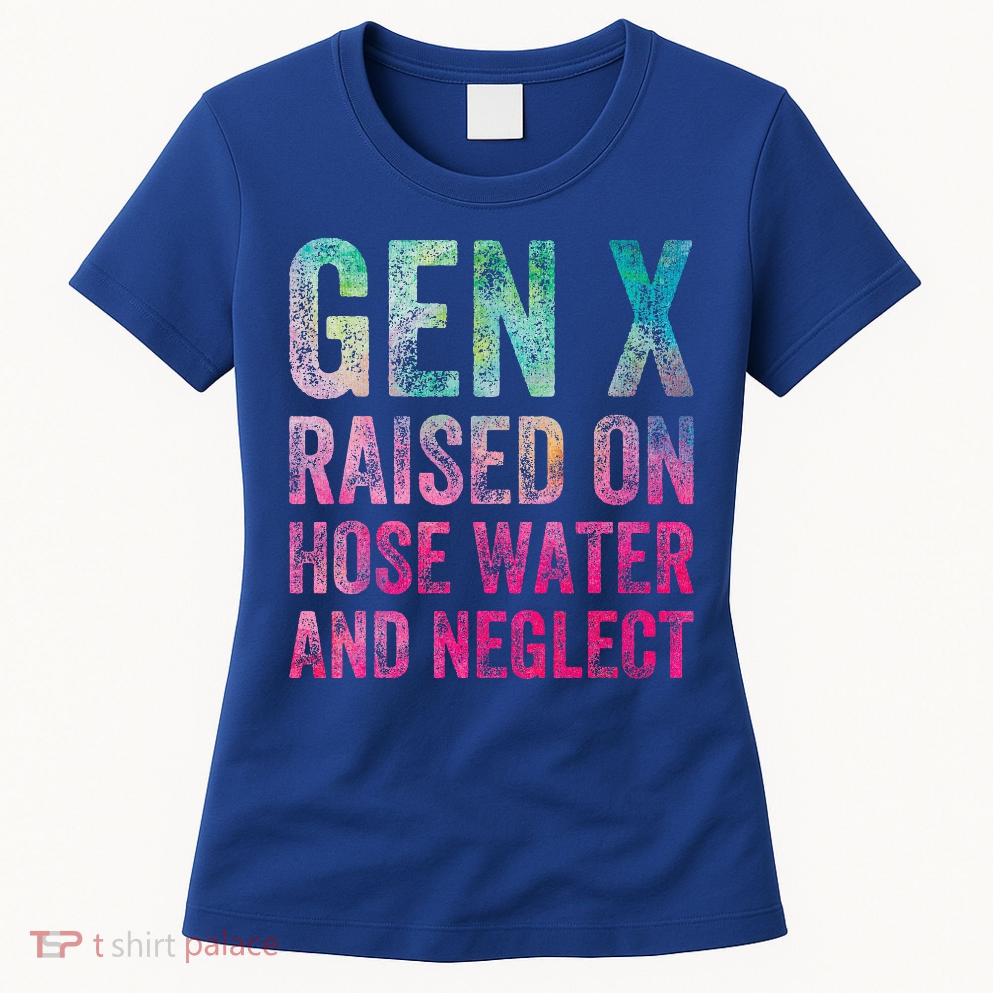 Gen X Raised On Hose Water And Neglect Women's T-Shirt