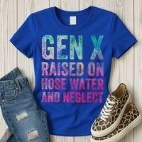 Gen X Raised On Hose Water And Neglect Women's T-Shirt thumb 3