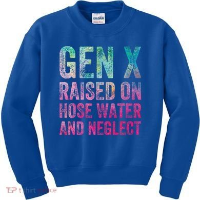 Gen X Raised On Hose Water And Neglect Kids Sweatshirt