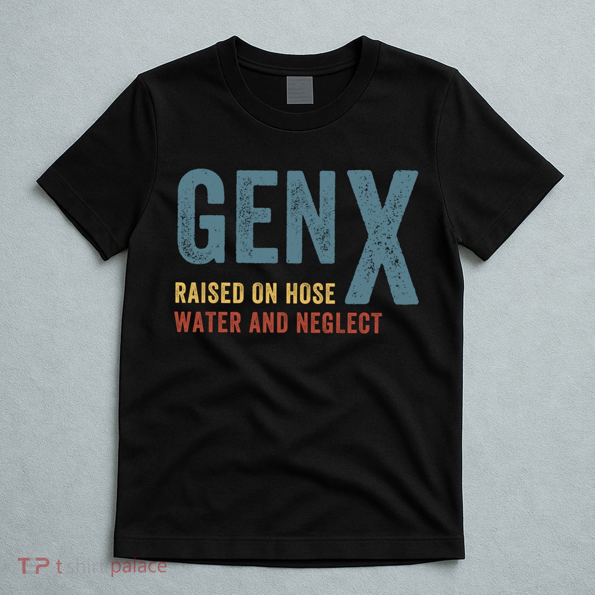 Gen X Raised On Hose Water And Neglect Funny Meme Vintage Generation X T-Shirt