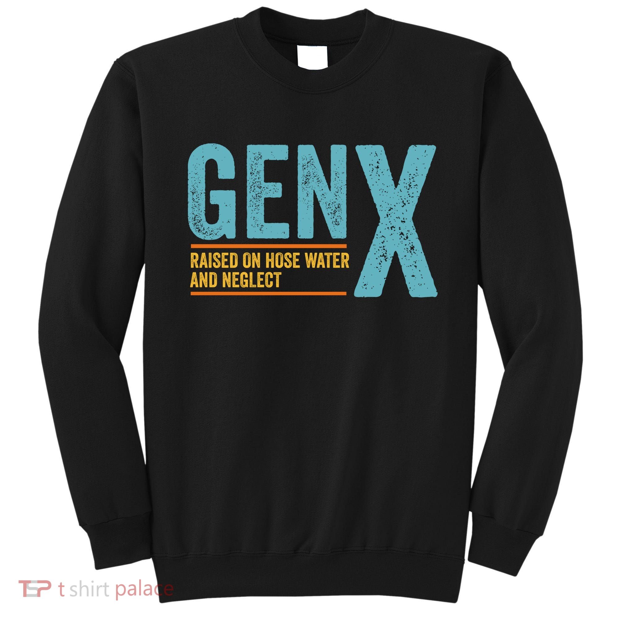 Gen X Raised On Hose Water And Neglect Retro Generation X Sweatshirt