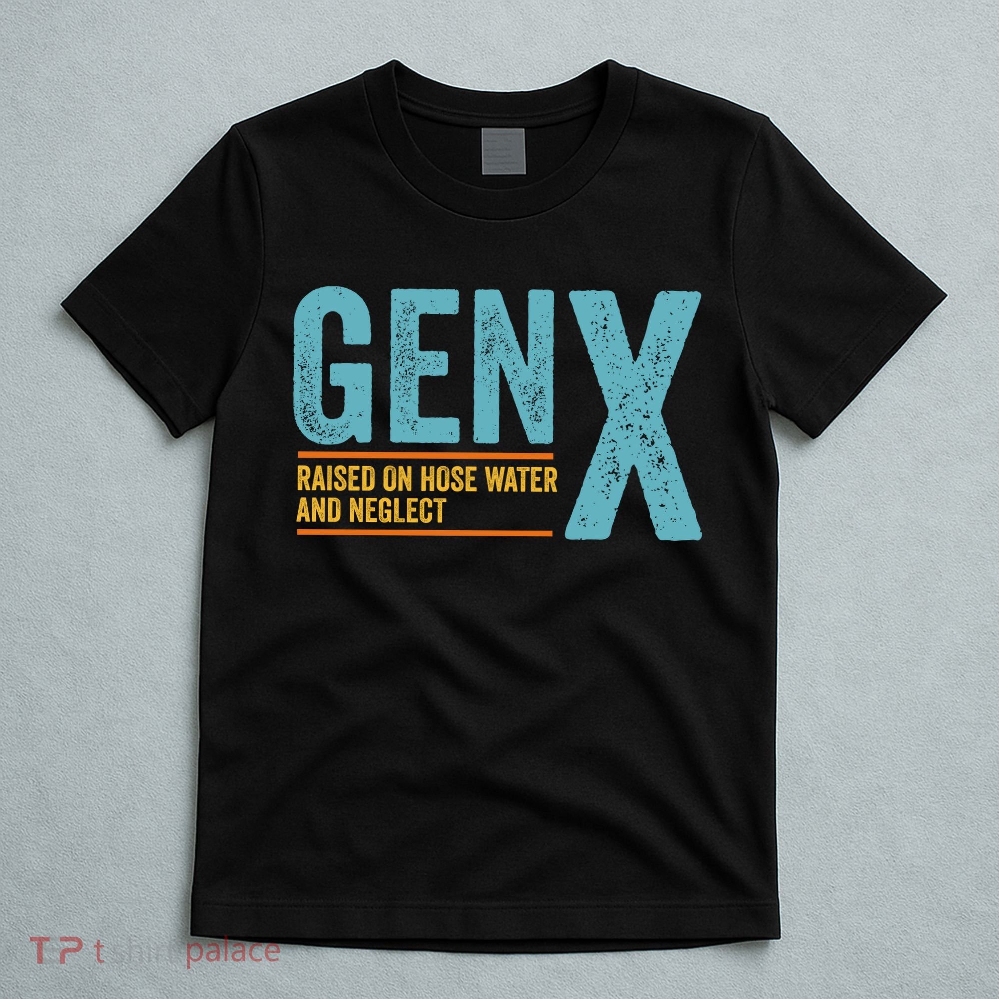 Gen X Raised On Hose Water And Neglect Retro Generation X T-Shirt