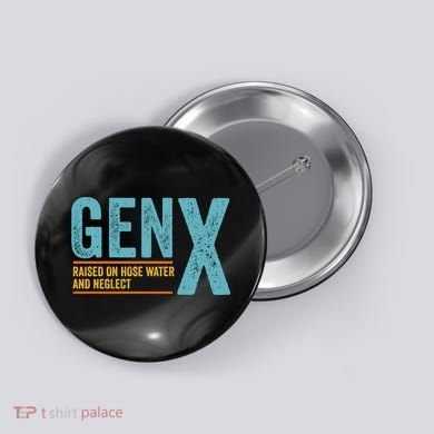 Gen X Raised On Hose Water And Neglect Retro Generation X Button