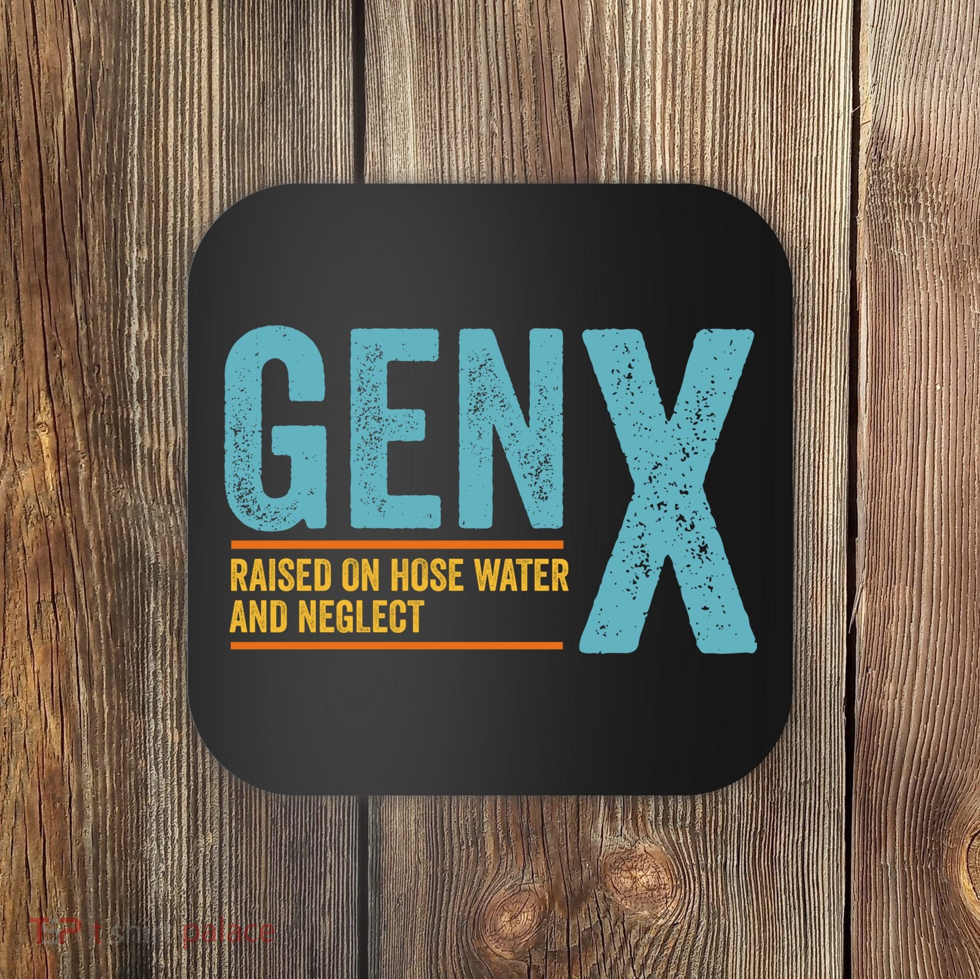 Gen X Raised On Hose Water And Neglect Retro Generation X Coaster