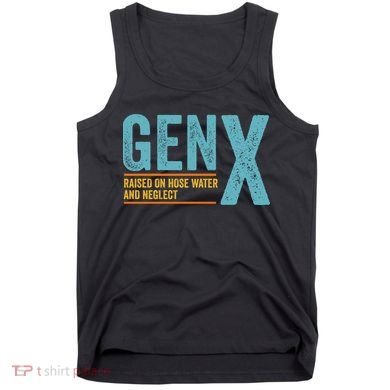 Gen X Raised On Hose Water And Neglect Retro Generation X Tank Top