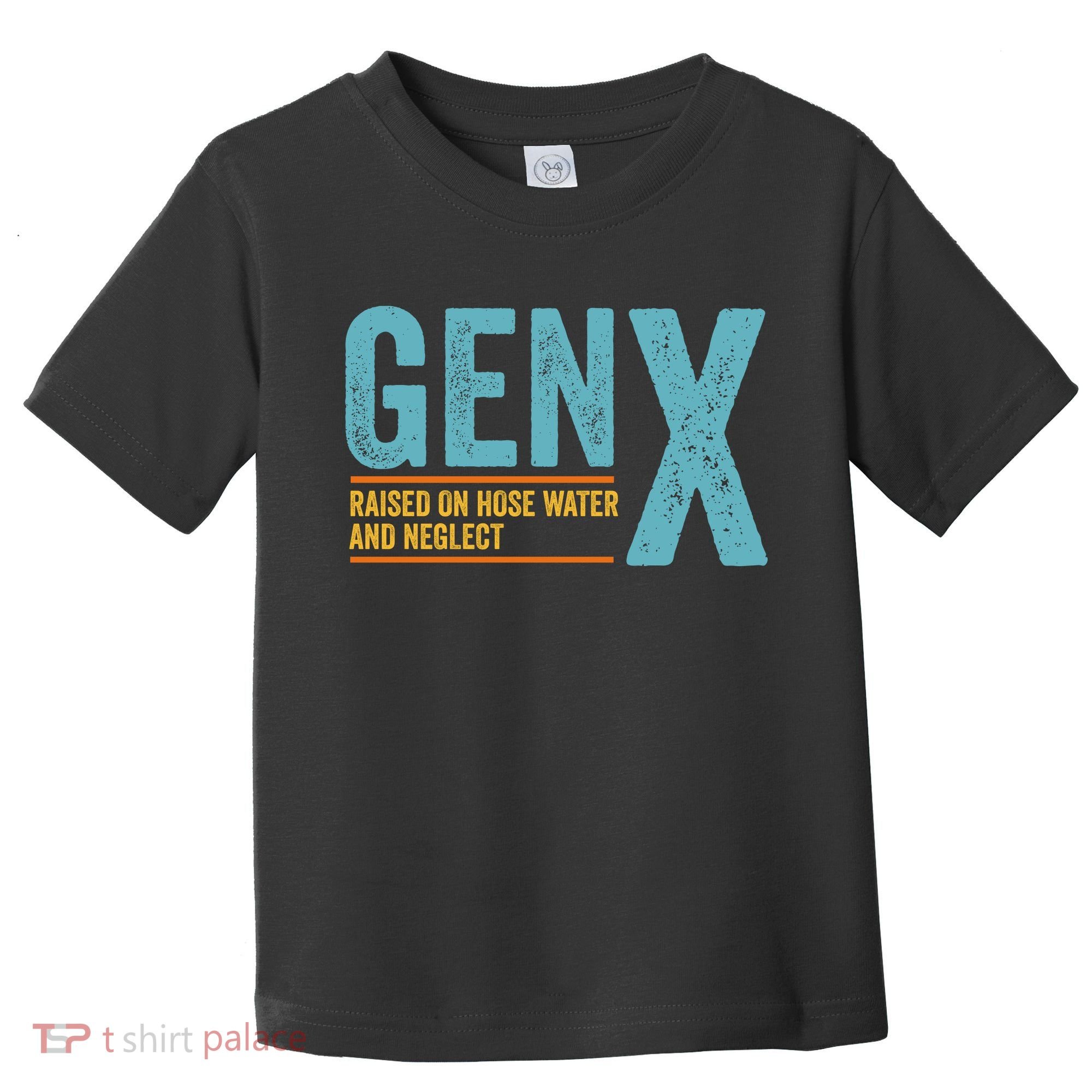Gen X Raised On Hose Water And Neglect Retro Generation X Toddler T-Shirt
