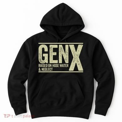 GEN X raised on hose water and neglect Hoodie